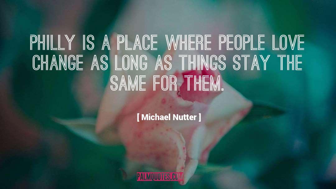 Michael Nutter Quotes: Philly is a place where