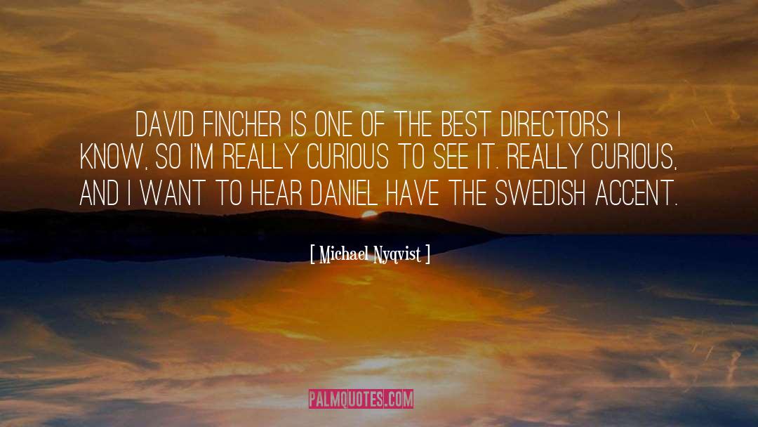 Michael Nyqvist Quotes: David Fincher is one of