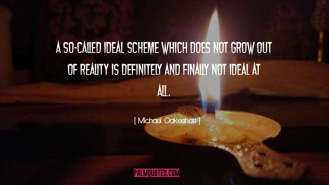 Michael Oakeshott Quotes: A so-called ideal scheme which