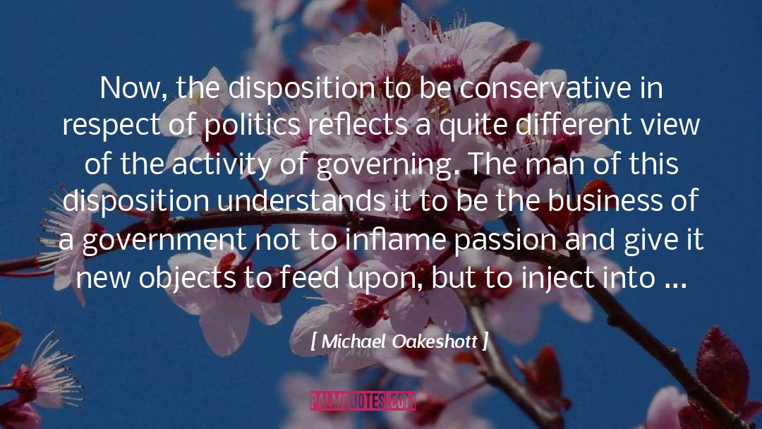 Michael Oakeshott Quotes: Now, the disposition to be