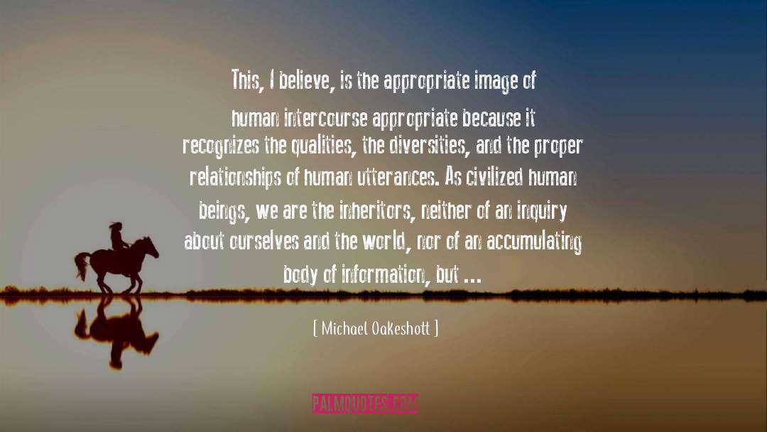 Michael Oakeshott Quotes: This, I believe, is the