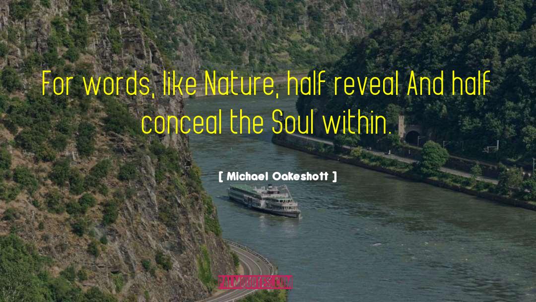 Michael Oakeshott Quotes: For words, like Nature, half