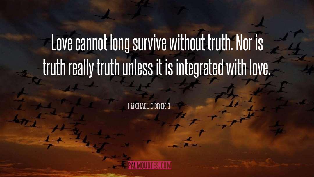 Michael O'Brien Quotes: Love cannot long survive without