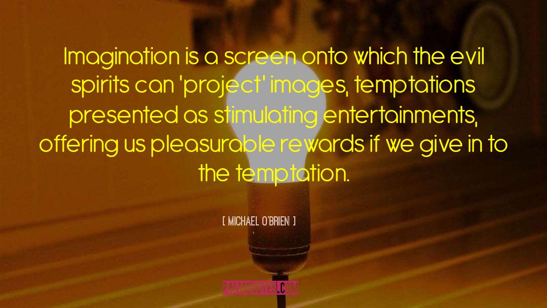 Michael O'Brien Quotes: Imagination is a screen onto