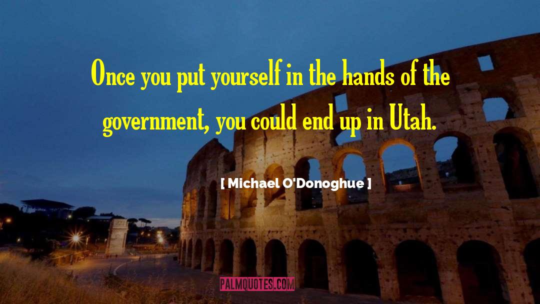 Michael O'Donoghue Quotes: Once you put yourself in