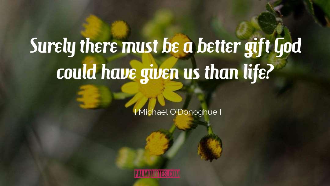 Michael O'Donoghue Quotes: Surely there must be a