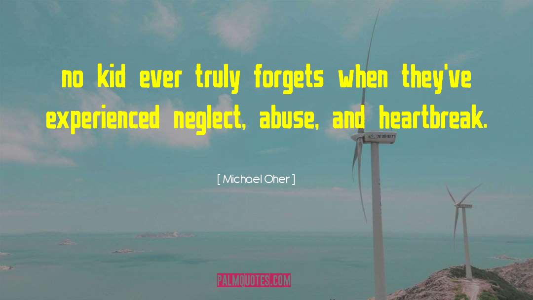 Michael Oher Quotes: no kid ever truly forgets