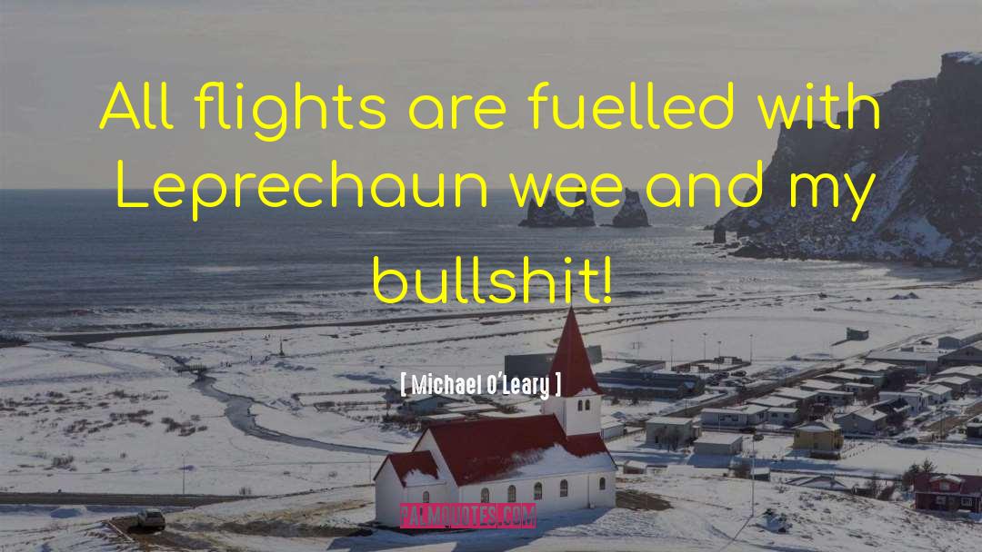 Michael O'Leary Quotes: All flights are fuelled with