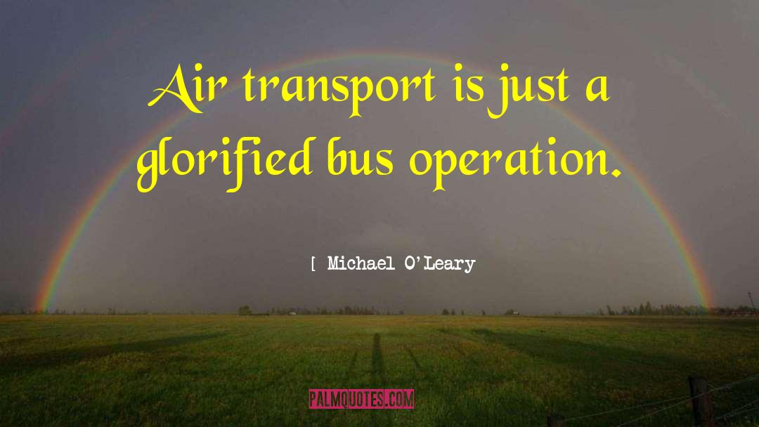 Michael O'Leary Quotes: Air transport is just a