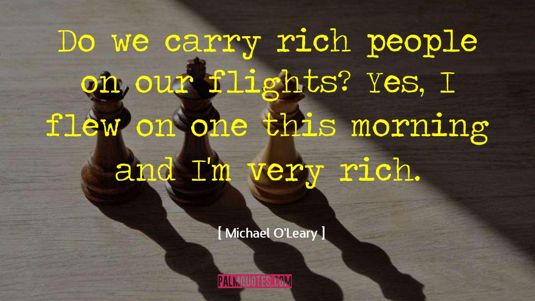 Michael O'Leary Quotes: Do we carry rich people