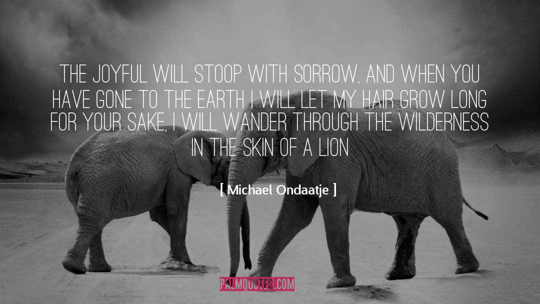 Michael Ondaatje Quotes: The joyful will stoop with