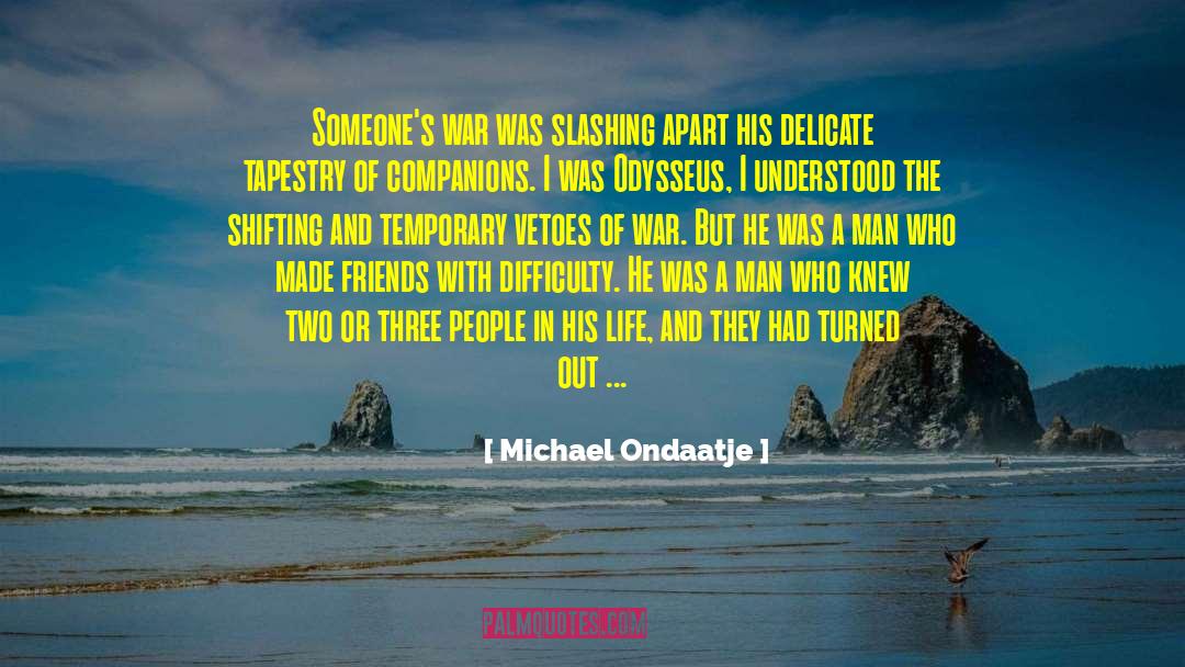 Michael Ondaatje Quotes: Someone's war was slashing apart