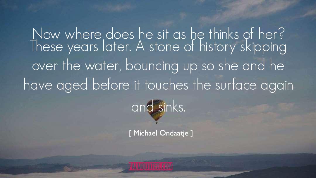 Michael Ondaatje Quotes: Now where does he sit