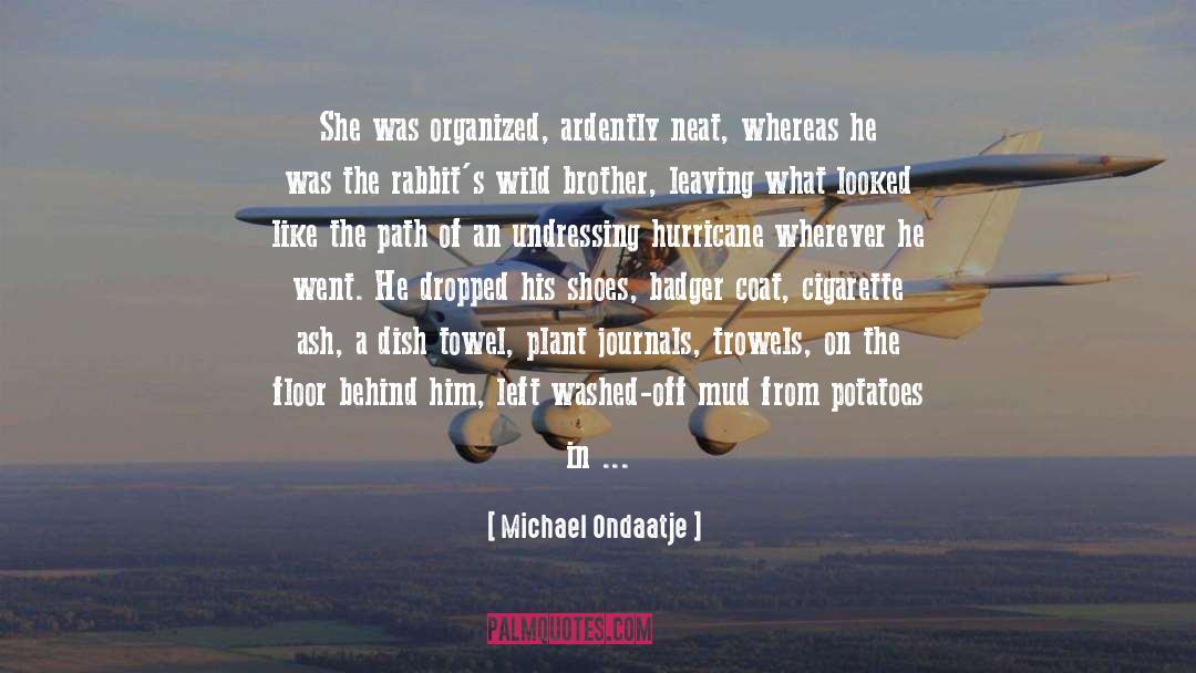 Michael Ondaatje Quotes: She was organized, ardently neat,