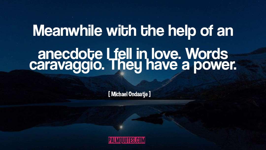 Michael Ondaatje Quotes: Meanwhile with the help of