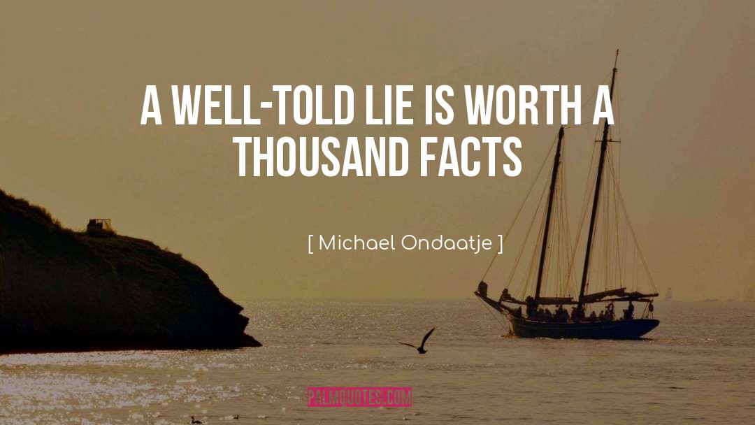 Michael Ondaatje Quotes: A well-told lie is worth