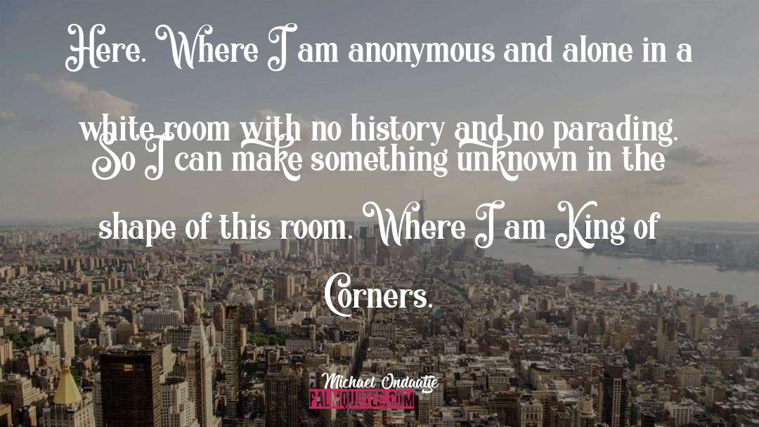 Michael Ondaatje Quotes: Here. Where I am anonymous
