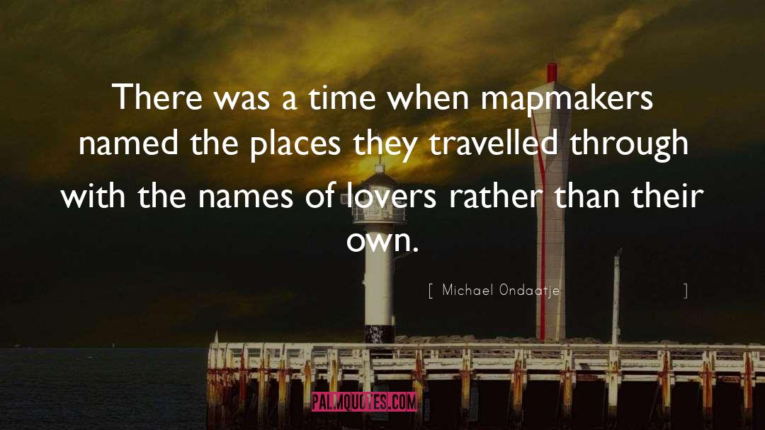 Michael Ondaatje Quotes: There was a time when