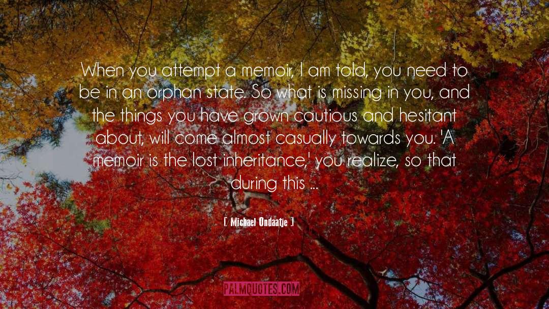 Michael Ondaatje Quotes: When you attempt a memoir,