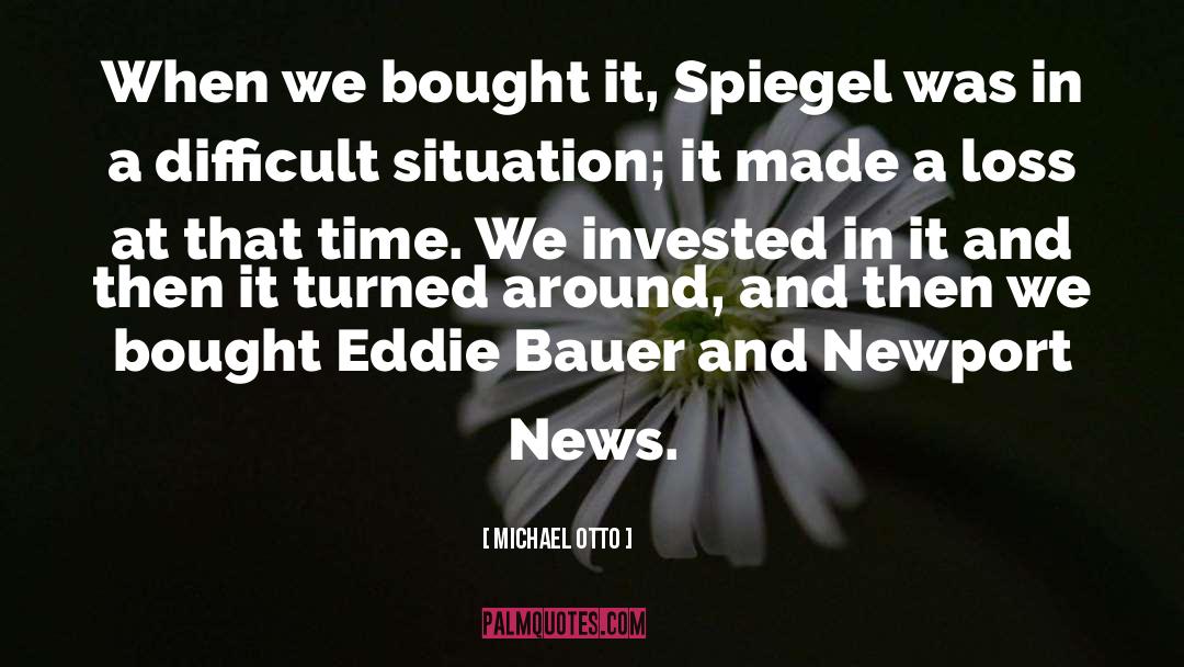 Michael Otto Quotes: When we bought it, Spiegel