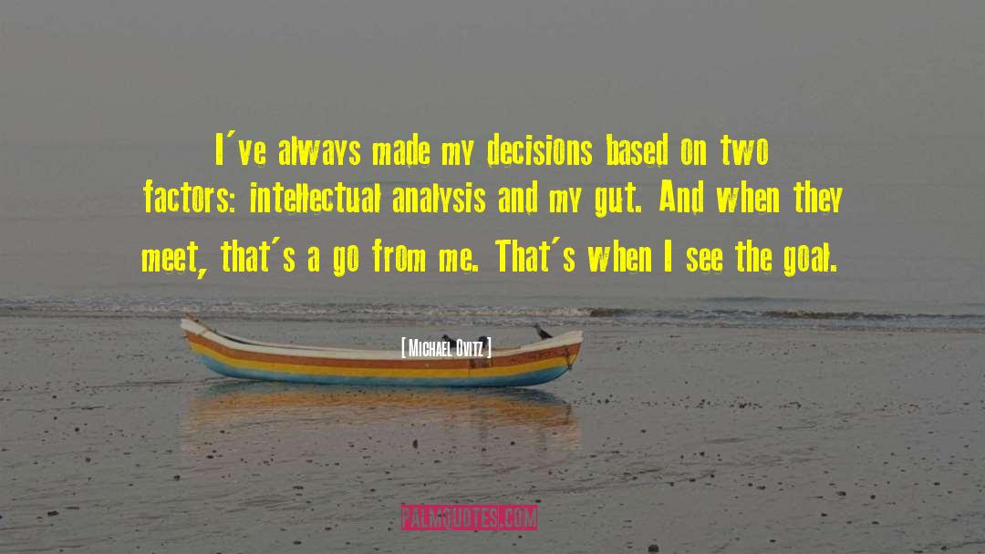 Michael Ovitz Quotes: I've always made my decisions