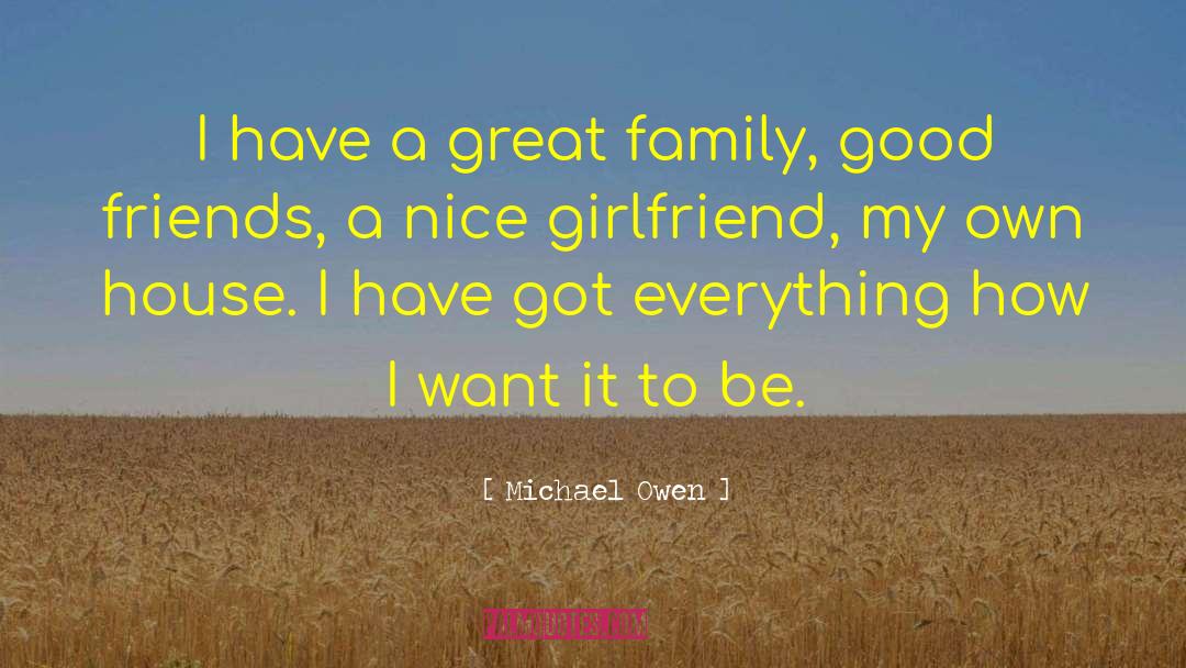Michael Owen Quotes: I have a great family,