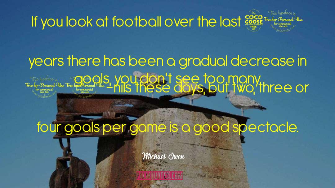 Michael Owen Quotes: If you look at football