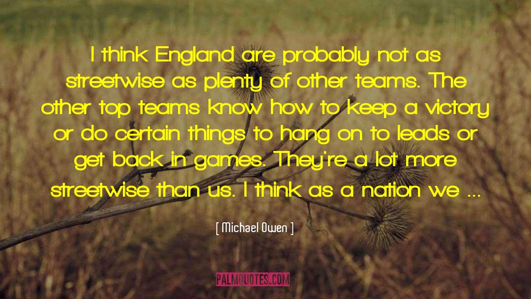 Michael Owen Quotes: I think England are probably