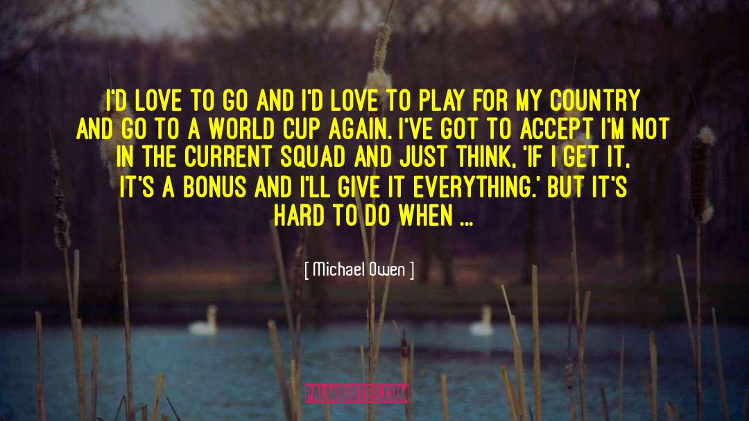 Michael Owen Quotes: I'd love to go and