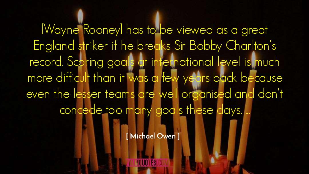 Michael Owen Quotes: [Wayne Rooney] has to be