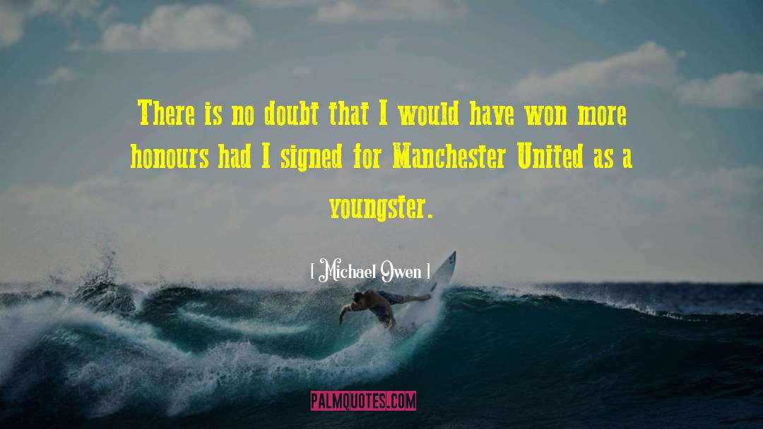 Michael Owen Quotes: There is no doubt that