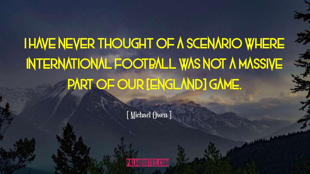 Michael Owen Quotes: I have never thought of