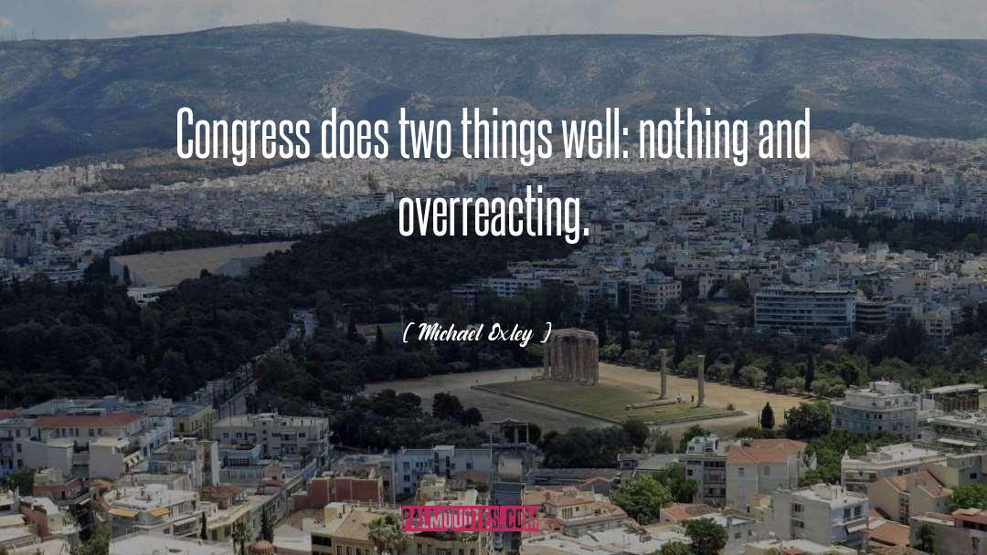 Michael Oxley Quotes: Congress does two things well: