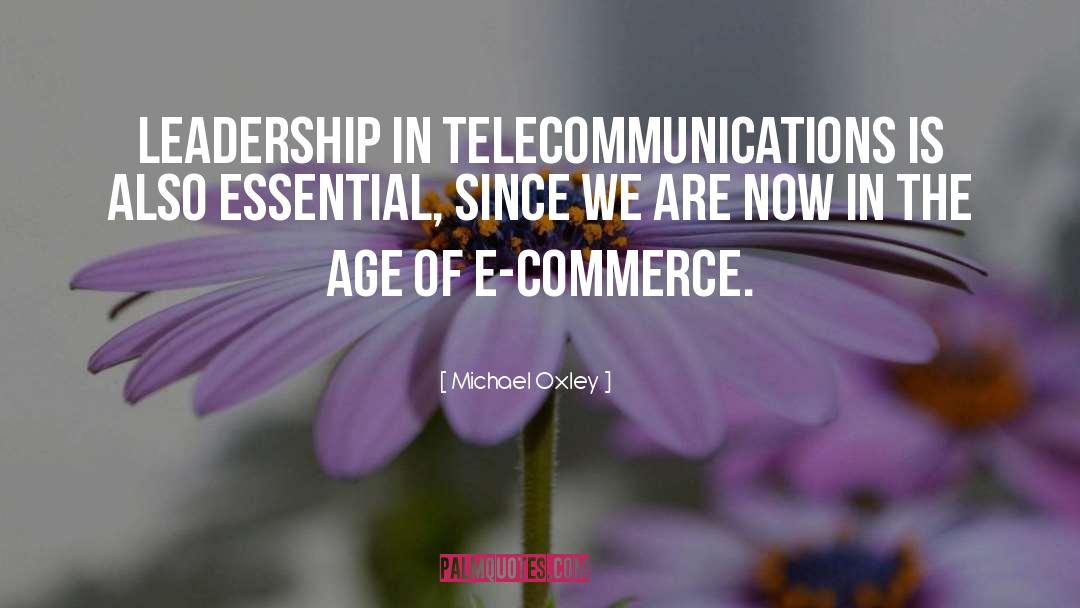 Michael Oxley Quotes: Leadership in telecommunications is also