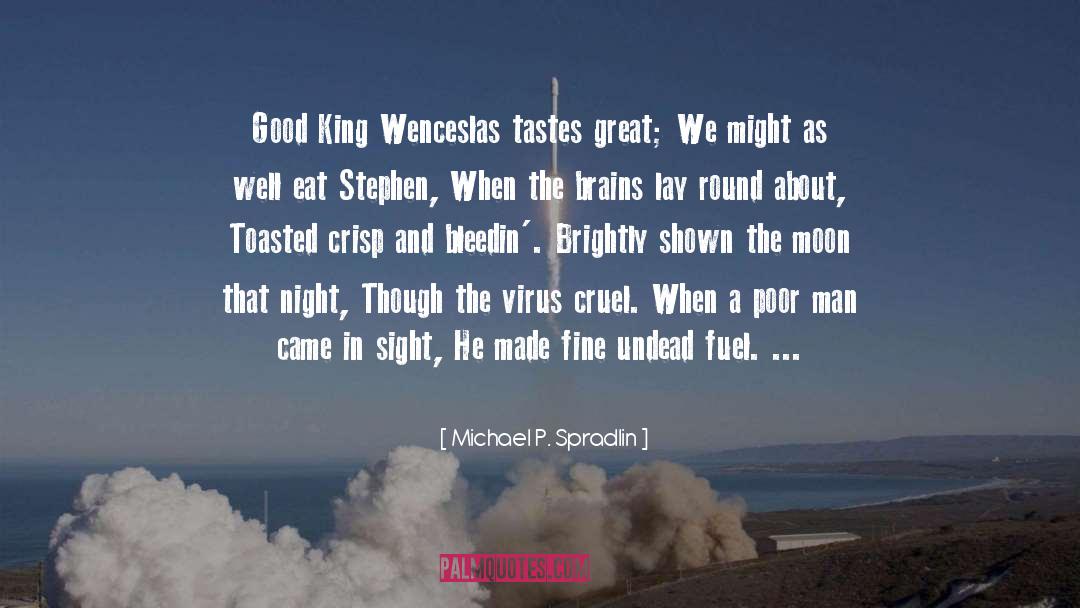 Michael P. Spradlin Quotes: Good King Wenceslas tastes great;