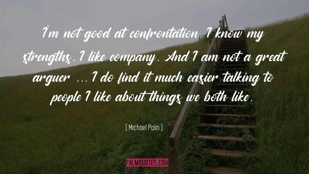 Michael Palin Quotes: I'm not good at confrontation.