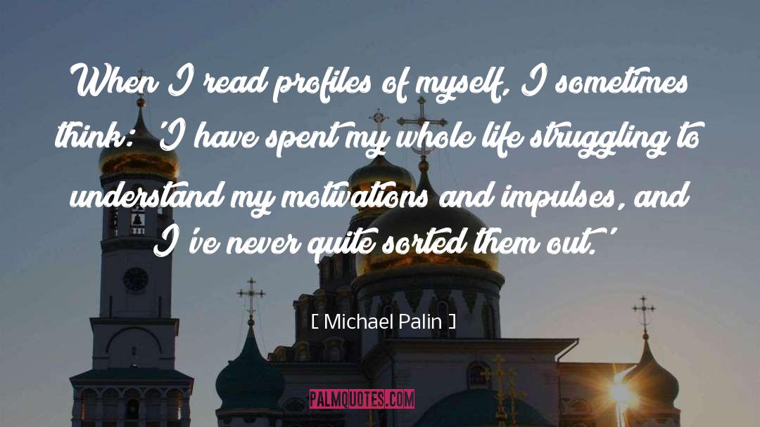 Michael Palin Quotes: When I read profiles of