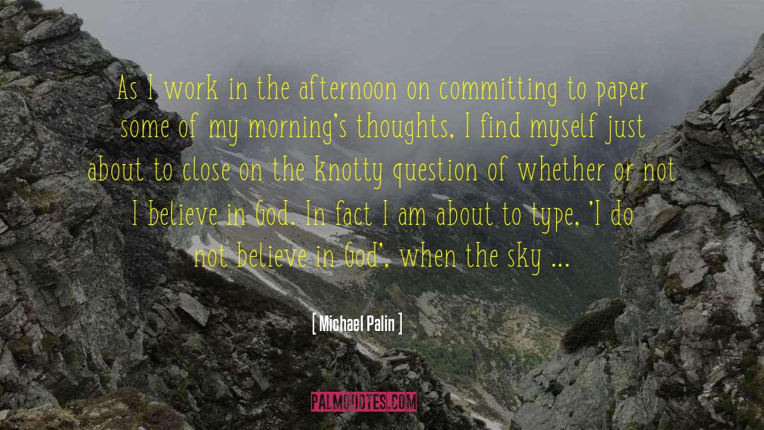 Michael Palin Quotes: As I work in the