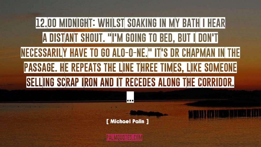 Michael Palin Quotes: 12.00 midnight: whilst soaking in