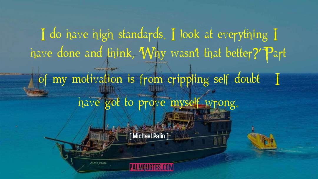 Michael Palin Quotes: I do have high standards.