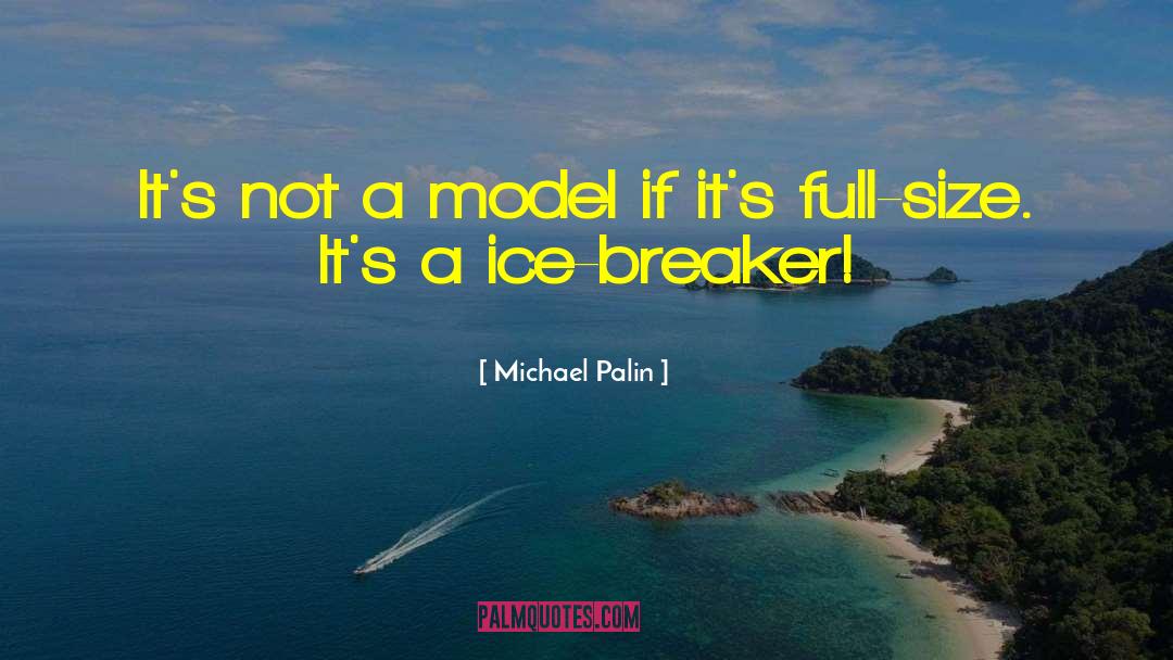 Michael Palin Quotes: It's not a model if