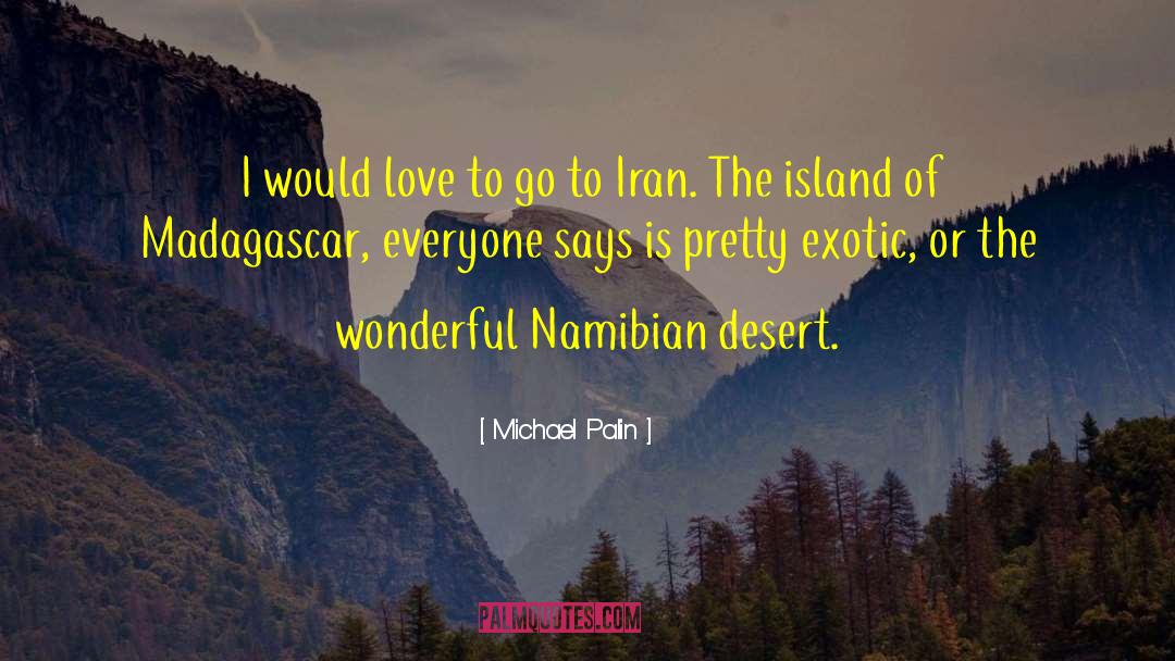 Michael Palin Quotes: I would love to go