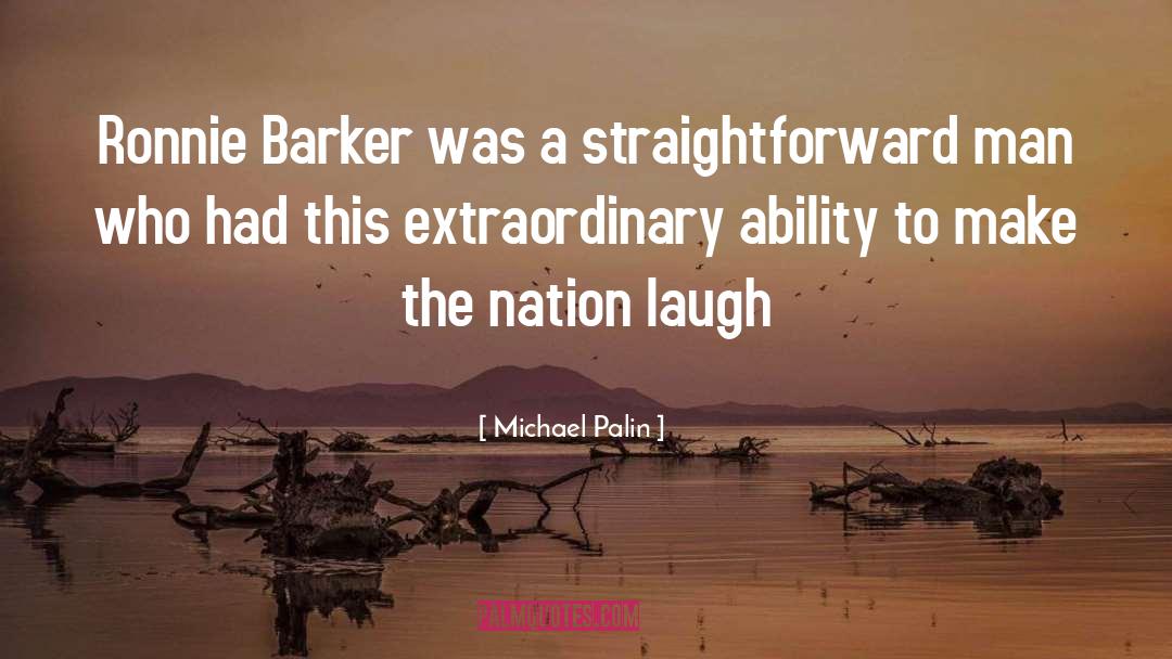 Michael Palin Quotes: Ronnie Barker was a straightforward