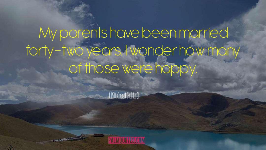 Michael Palin Quotes: My parents have been married