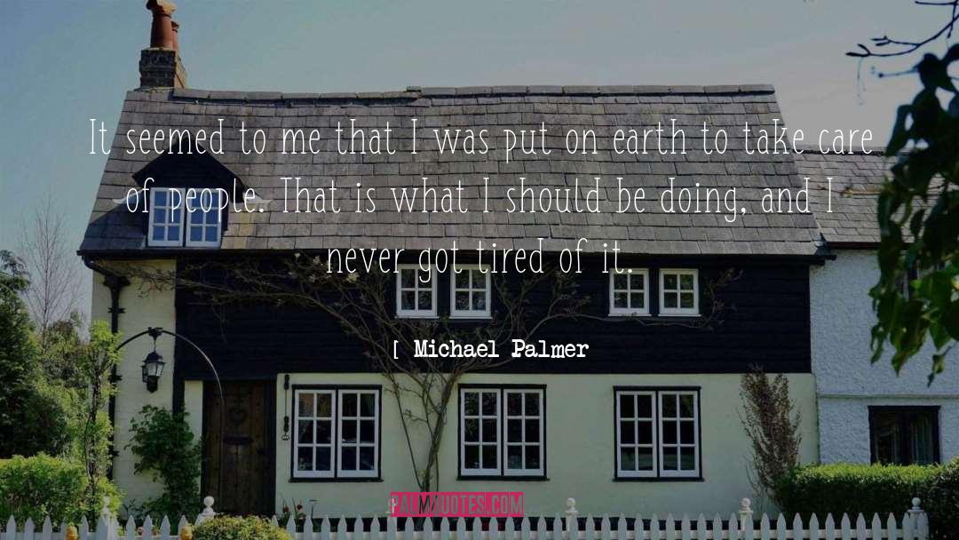 Michael Palmer Quotes: It seemed to me that