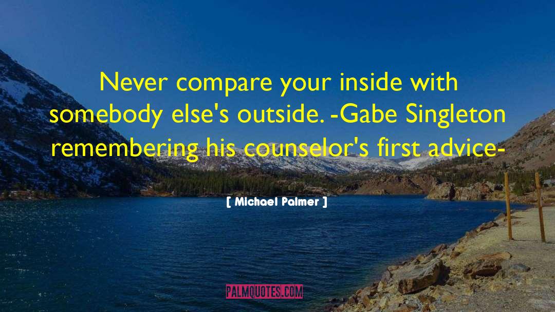 Michael Palmer Quotes: Never compare your inside with