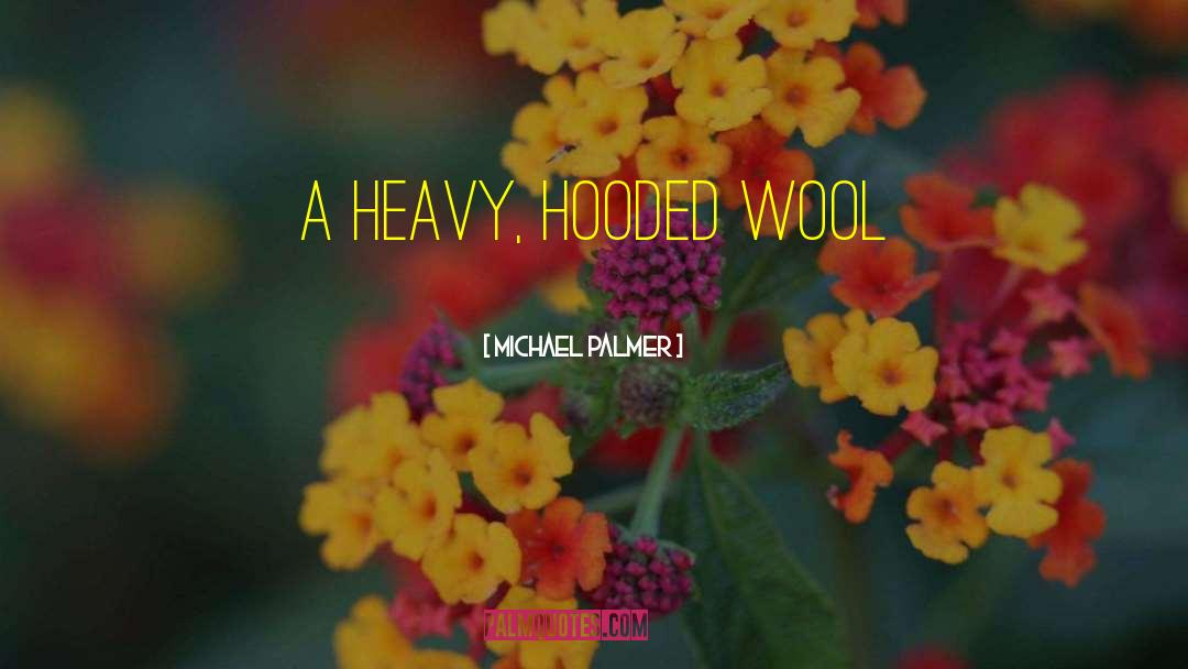 Michael Palmer Quotes: a heavy, hooded wool