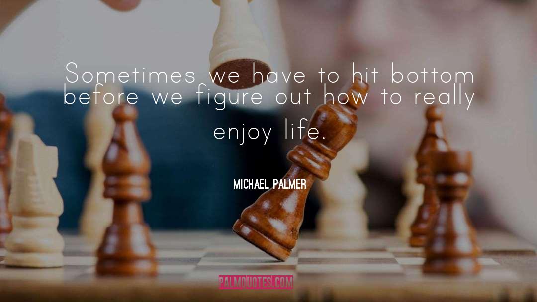Michael Palmer Quotes: Sometimes we have to hit