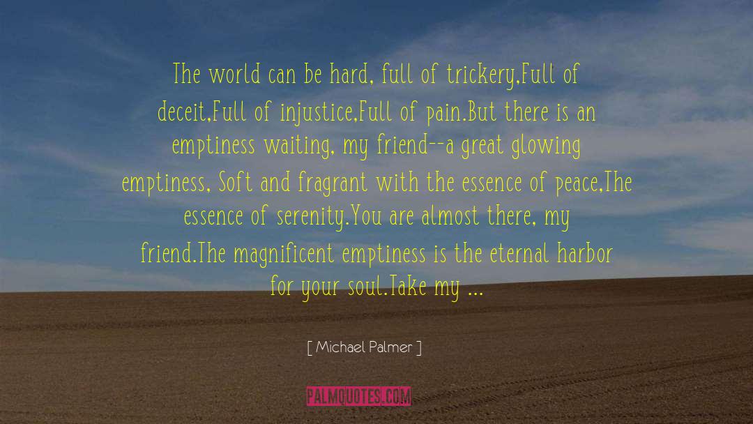 Michael Palmer Quotes: The world can be hard,