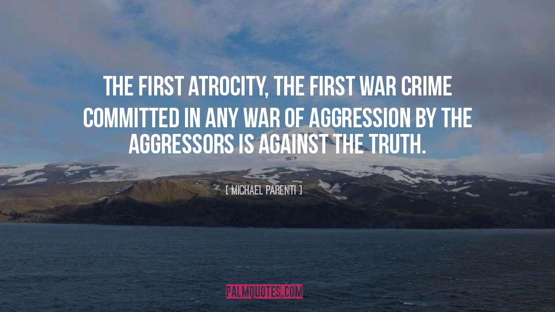 Michael Parenti Quotes: The first atrocity, the first